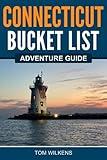 Connecticut Bucket List Adventure Guide: Explore 100 Offbeat Destinations You Must Visit!