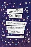 Invisible Strings: 113 Poets Respond to the Songs of Taylor Swift