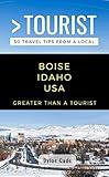 GREATER THAN A TOURIST-BOISE IDAHO USA: 50 Travel Tips from a Local (Greater Than a Tourist- Idaho Book 1)