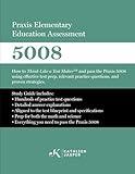 Praxis Elementary Education Assessment 5008: Mathematics and Science: How to Think Like a Test MakerTM and pass the Praxis 5008 using effective test ... practice questions, and proven strategies.