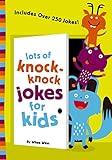 Lots of Knock-Knock Jokes for Kids: A Funny, Laugh Out Loud Busy Book for Children with Over 250 Jokes, Riddles, Tongue Twisters, and Puns