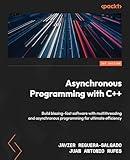 Asynchronous Programming with C++: Build blazing-fast software with multithreading and asynchronous programming for ultimate efficiency