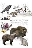 The Arctic Guide: Wildlife of the Far North (Princeton Field Guides)