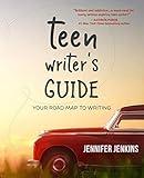 Teen Writer's Guide: Your Road Map to Writing