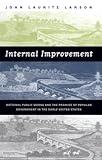 Internal Improvement: National Public Works and the Promise of Popular Government in the Early United States