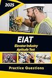 Elevator Industry Aptitude Test (EIAT) Study Guide and Workbook - Elevator Mechanic: Hundreds of Practice Questions to Help Boost your Score