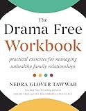 The Drama Free Workbook: Practical Exercises for Managing Unhealthy Family Relationships