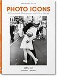 Photo Icons: 50 Landmark Photographs and Their Stories