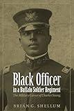 Black Officer in a Buffalo Soldier Regiment: The Military Career of Charles Young