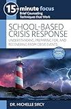 15-Minute Focus: School-Based Crisis Response: Understanding, Preparing for, and Recovering from Crisis Events