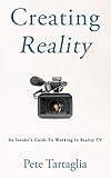 Creating Reality: An Insider's Guide To Working In Reality TV