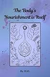 The Body's Nourishment is Itself