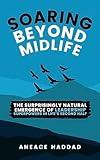 Soaring Beyond Midlife: The Surprisingly Natural Emergence of Leadership Superpowers in Life’s Second Half