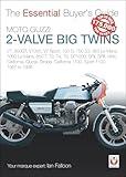 Moto Guzzi 2-valve big twins: V7, 850GT, V1000, V7 Sport, 750 S, 750 S3, 850 Le Mans, 1000 Le Mans, 850 T, T3, T4, T5, SP1000, SPII, SPIII, Mille, California, ... 1100: 1967-1998 (Essential Buyer's Guide)