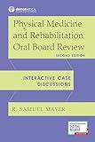 Physical Medicine and Rehabilitation Oral Board Review: Interactive Case Discussions
