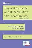 Physical Medicine and Rehabilitation Oral Board Review: Interactive Case Discussions