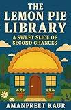 The Lemon Pie Library - A Sweet Slice of Second Chances: A Cozy Small Town Romance of Bookshops, Baking, and Second Chances (Café Lane Chronicles: Cozy Romance & Heartwarming Tales Book 3)