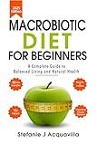 Macrobiotic Diet For Beginners: A Complete Guide to Balanced Living and Natural Health