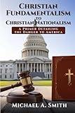 From Christian Fundamentalism to Christian Nationalism: A Primer Detailing the Danger to America