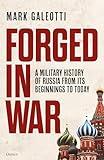 Forged in War: A military history of Russia from its beginnings to today