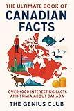 The Ultimate Book of Canadian Facts: Over 1000 Interesting Facts and Trivia About Canada (The Canadian Knowledge Vault 1)