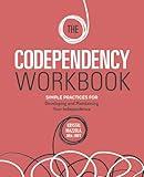 The Codependency Workbook: Simple Practices for Developing and Maintaining Your Independence (Recovering from Codependency)