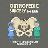 Orthopedic Surgery for Kids: A Fun Picture Book About Bones, Muscles, and Joints for Children (Gift for Kids, Teachers, and Medical Students) (Medical School for Kids)