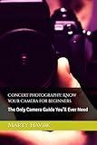 Concert Photography: Know Your Camera for Beginners: The Only Camera Guide You’ll Ever Need (The Concert Photography Mastery Series by Marty Haviik)