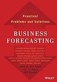 Business Forecasting: Practical Problems and Solutions (Wiley and SAS Business Series)