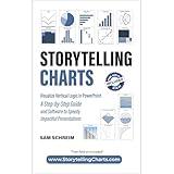 Storytelling Charts: Visualize Vertical Logic in PowerPoint: A Step-by-Step Guide and Software to Speedy Impactful Presentations