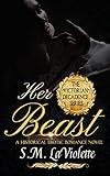 Her Beast: A sinfully steamy beauty and the beast story! (Victorian Decadence Series)