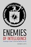 Enemies of Intelligence: Knowledge and Power in American National Security