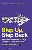 Step Up, Step Back: How to Really Deliver Strategic Change in Your Organization