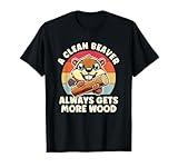 A Clean Beaver Always Gets More Wood Adult Humor Men Women T-Shirt