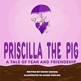 Priscilla the Pig: A tale of fear and friendship