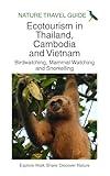 Ecotourism in Thailand, Cambodia and Vietnam: Birdwatching, Mammal Watching and Snorkelling (Ecotourism Guides)