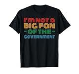 Retro I'm Not A Big Fan Of The Government Funny Ironic Meme T-Shirt