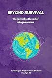 BEYOND SURVIVAL: The (in)visible thread of refugee stories