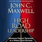 High Road Leadership: Bringing People Together in a World That Divides