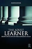 The Adult Learner: The definitive classic in adult education and human resource development