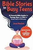 Bible Stories for Busy Teens: 52 Powerful Bible Studies for Teenage Boys and Girls to Grow Faith in 8 Minutes