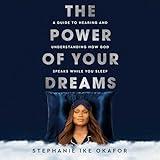 The Power of Your Dreams: A Guide to Hearing and Understanding How God Speaks While You Sleep