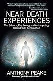 Near Death Experiences: The Science, Psychology and Anthropology Behind the Phenomenon