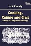 Cooking, Cuisine and Class: A Study in Comparative Sociology (Themes in the Social Sciences)