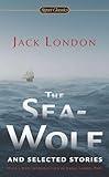 The Sea-Wolf and Selected Stories (Signet Classics)