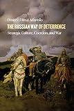 The Russian Way of Deterrence: Strategic Culture, Coercion, and War