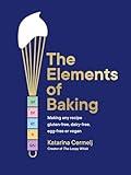 The Elements of Baking: Making any recipe gluten-free, dairy-free, egg-free or vegan THE SUNDAY TIMES BESTSELLER