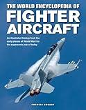 The World Encyclopedia of Fighter Aircraft: An Illustrated History from the Early Planes of World War I to the Supersonic Jets of Today