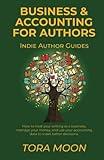 Business and Accounting for Authors: How to treat your writing as a business, manage your money, and use your accounting data to make better decisions. (Indie Author Guides)
