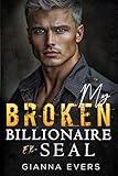 My Broken Billionaire Ex-SEAL: Second Chance, Small Town Romance